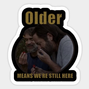 Older Means We're Still Here Sticker